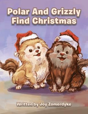 Polar and Grizzly Find Christmas by Zomerdyke, Joy
