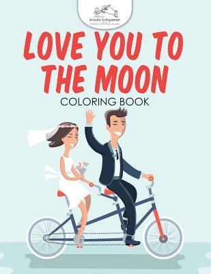 Love You to the Moon Coloring Book by Kreativ Entspannen