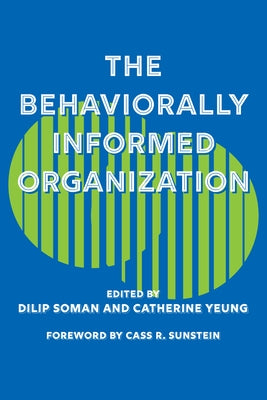 The Behaviorally Informed Organization by Soman, Dilip