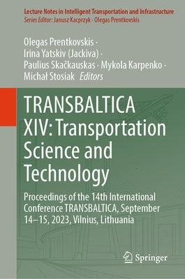 Transbaltica XIV: Transportation Science and Technology: Proceedings of the 14th International Conference Transbaltica, September 14-15, 2023, Vilnius by Prentkovskis, Olegas