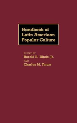 Handbook of Latin American Popular Culture by Hinds, Harold E.