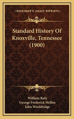 Standard History Of Knoxville, Tennessee (1900) by Rule, William