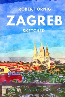 Zagreb Sketched by Ornig, Robert