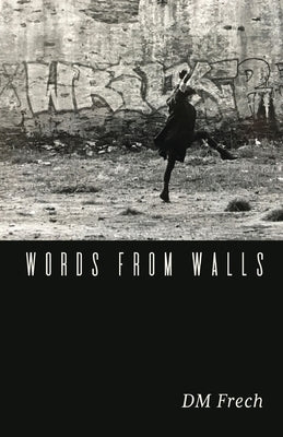 Words from Walls by Frech, D. M.