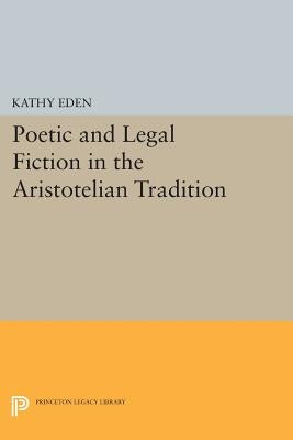 Poetic and Legal Fiction in the Aristotelian Tradition by Eden, Kathy