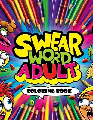 Swear Word Adult Coloring book: Express Yourself in Full Color, From Mild Expletives to Wild Expressions by Gibson Art, Andres