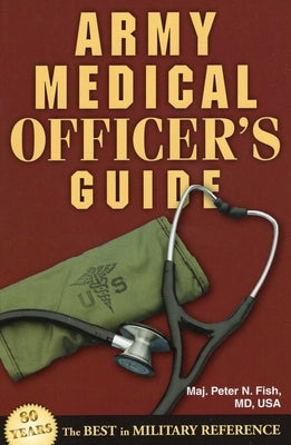 Army Medical Officer's Guide by Fish, Peter N.