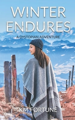 Winter Endures: A Dystopian Adventure by Fortune, Km