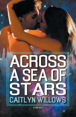Across a Sea of Stars by Willows, Caitlyn