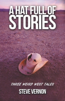 A Hat Full of Stories: Three Weird West Tales by Vernon, Steve