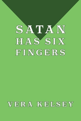 Satan Has Six Fingers by Kelsey, Vera