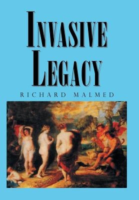 Invasive Legacy by Malmed, Richard