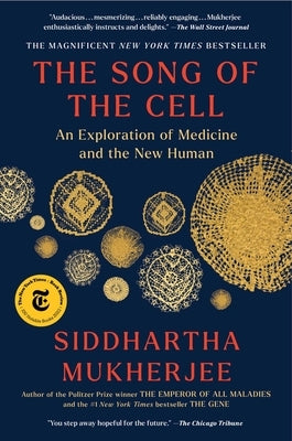 The Song of the Cell: An Exploration of Medicine and the New Human by Mukherjee, Siddhartha