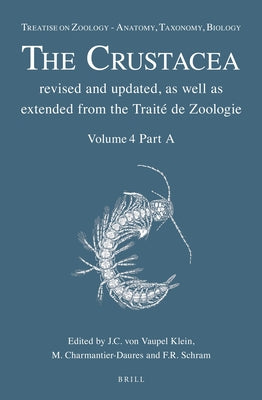 Treatise on Zoology - Anatomy, Taxonomy, Biology. the Crustacea, Volume 4 Part a by Von Vaupel Klein, Carel