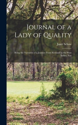 Journal of a Lady of Quality: Being the Narrative of a Journey From Scotland to the West Indies, Nor by Schaw, Janet