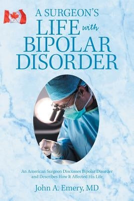 A Surgeon's Life with Bipolar Disorder by Emery, John A.