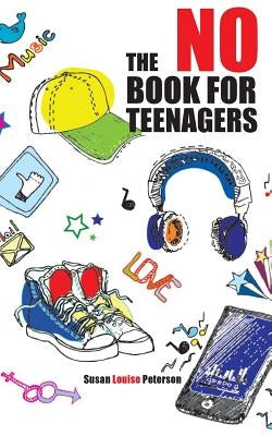 The No Book for Teenagers by Peterson, Susan Louise