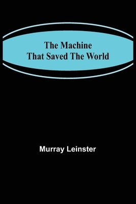 The Machine That Saved The World by Leinster, Murray
