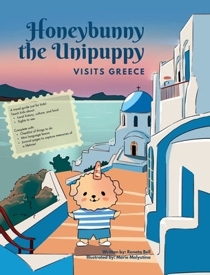 Honeybunny the Unipuppy Visits Greece by Bell, Renata