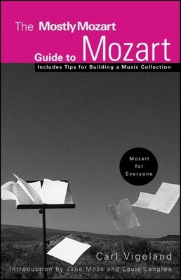 The Mostly Mozart Guide to Mozart by Vigeland, Carl