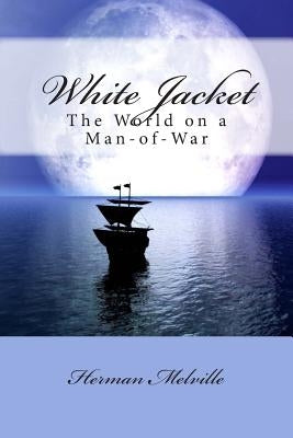 White Jacket: The World on a Man-of-War by Melville, Herman