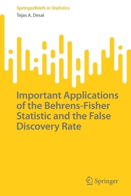 Important Applications of the Behrens-Fisher Statistic and the False Discovery Rate by Desai, Tejas A.