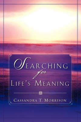 Searching For Life's Meaning by Morrison, Cassandra T.