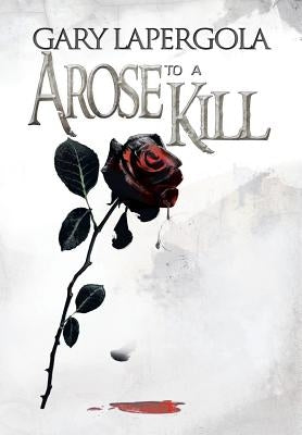 A Rose to a Kill by Lapergola, Gary