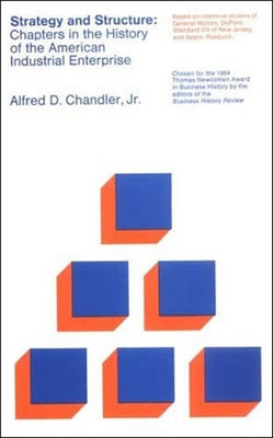 Strategy and Structure: Chapters in the History of the American Industrial Enterprise by Chandler, Alfred D.