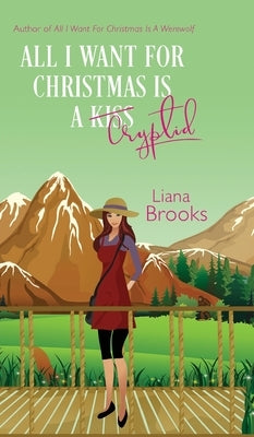 All I Want For Christmas Is A Cryptid by Brooks, Liana