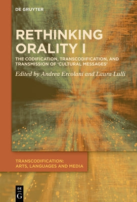 Rethinking Orality I: Codification, Transcodification and Transmission of 'Cultural Messages' by Ercolani, Andrea