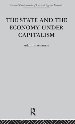 The State and the Economy Under Capitalism by Przeworski, A.