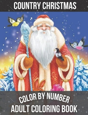 Country Christmas Color By Number Adult Coloring book: A Beautiful Coloring Book With Christmas Designs Featuring Relaxing Christmas Winter Scenes and by McMorris, Russel