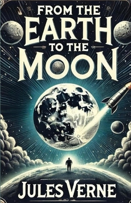 From the Earth to the Moon(Illustrated) by Verne, Jules