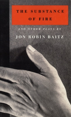 The Substance of Fire and Other Plays by Baitz, Jon Robin