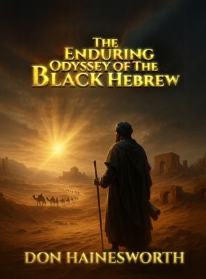 The Enduring Odyssey of the Black Hebrew by Hainesworth, Don