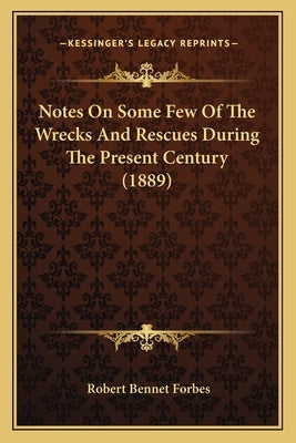 Notes On Some Few Of The Wrecks And Rescues During The Present Century (1889) by Forbes, Robert Bennet