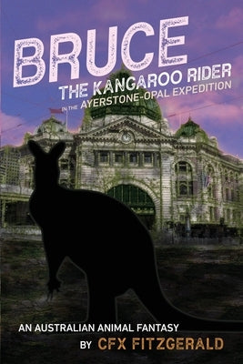Bruce, the Kangaroo Rider in the Ayerstone-Opal Expedition: An Australian animal fantasy by Fitzgerald, Cfx