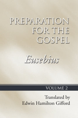 Preparation for the Gospel, Vol. 2 by Eusebius, Bishop
