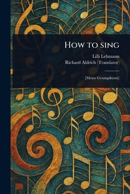 How to Sing by Lehmann, LILLI