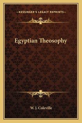 Egyptian Theosophy by Coleville, W. J.