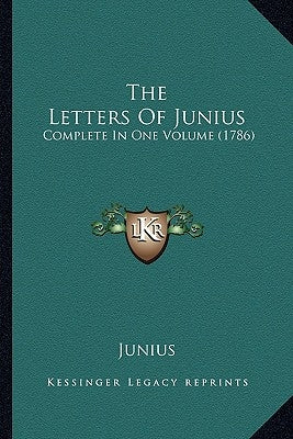 The Letters of Junius: Complete in One Volume (1786) by Junius