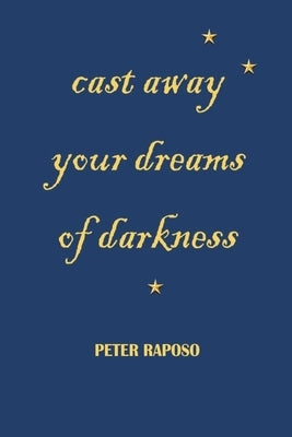 Cast away your dreams of darkness by Raposo, Peter