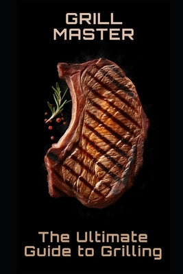 Grill Master: The Ultimate Guide to Grilling by Frühwirth, Philipp