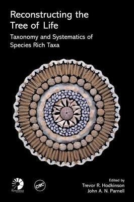 Reconstructing the Tree of Life: Taxonomy and Systematics of Species Rich Taxa by Hodkinson, Trevor R.