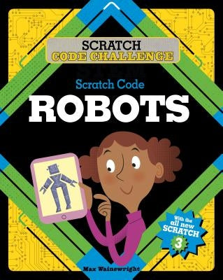 Scratch Code Robots by Wainewright, Max