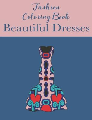 Fashion Coloring Book Beautiful Dresses: Coloring Book for Fashionistas by Devereaux, Jade