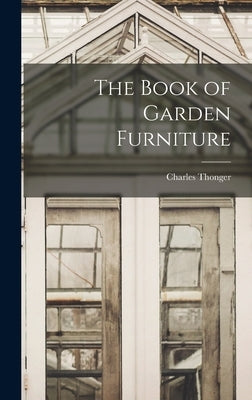 The Book of Garden Furniture by Thonger, Charles