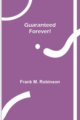 Guaranteed-Forever! by M. Robinson, Frank