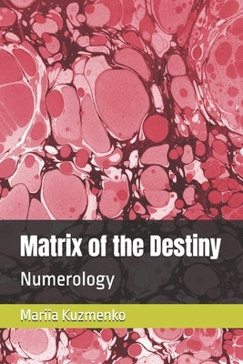 Matrix of the Destiny: Numerology by Kuzmenko, Mariia